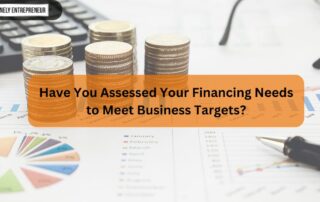 Have You Assessed Your Financing Needs to Meet Business Targets?