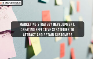 Marketing Strategy Development: Creating Effective Strategies to Attract and Retain Customers