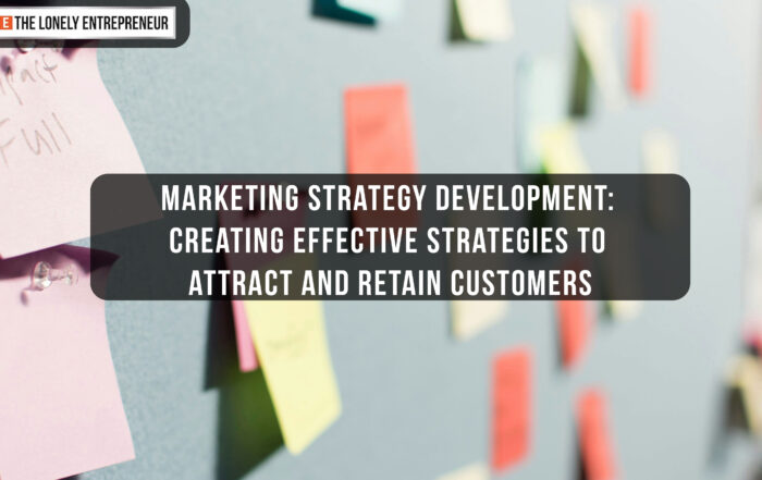 Marketing Strategy Development: Creating Effective Strategies to Attract and Retain Customers